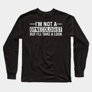 I'm not a Gynecologist but I'll take a look Long Sleeve T-Shirt